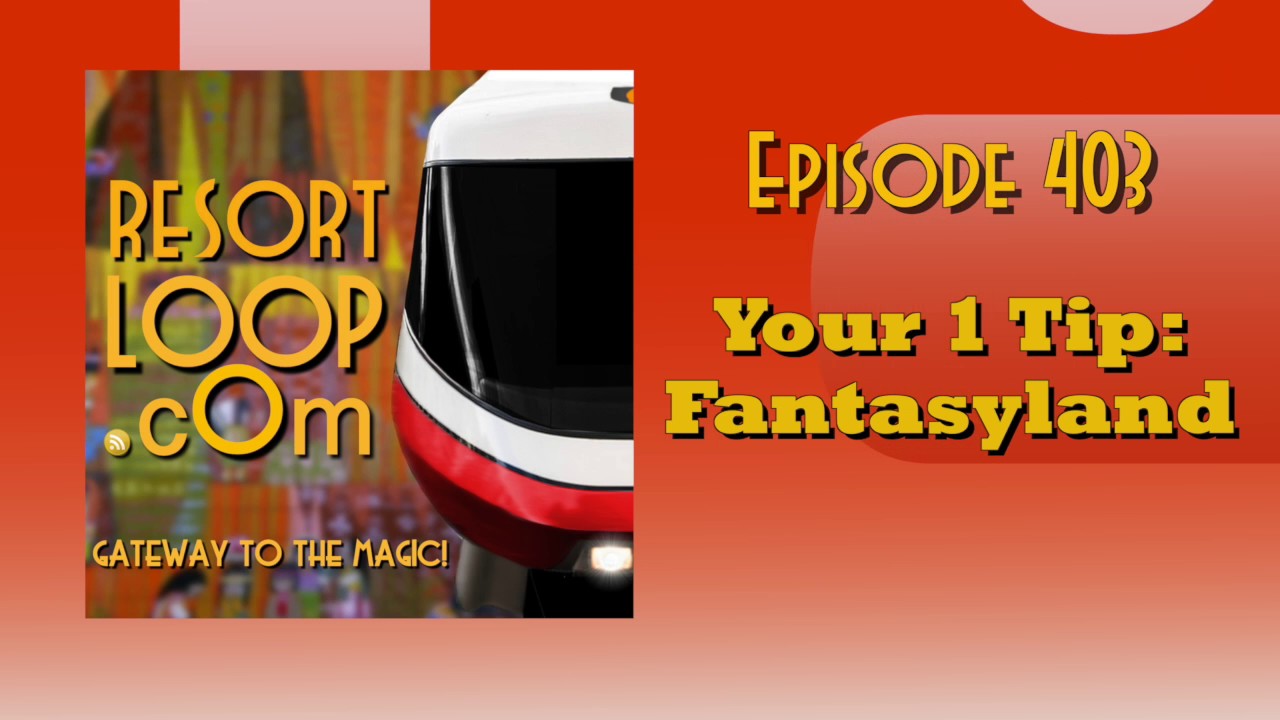 ResortLoop.com Episode 403 - Your 1 Tip: Fantasyland