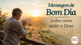 Mensagem de bom dia — Saiba como pedir a Deus