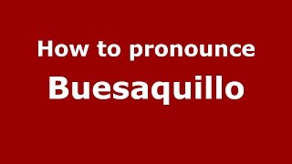 How to pronounce Buesaquillo
