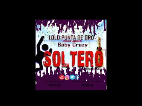 Soltero y sin Compromiso Lolo punta De Oro ft baby crazy