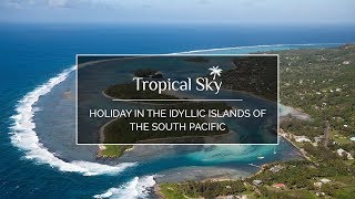 Holiday in the idyllic islands of the South Pacific with Tropical Sky