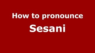 How to pronounce Sesani