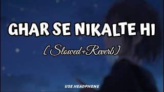 Ghar Se Nikalte Hi | [Slowed+Reverb] - Armaan Malik | Lofi Audio Song | 10 PM LOFi