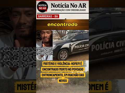 🚨 MISTÉRIO E VIOLÊNCIA: HOMEM É ENCONTRADO MORTO NO POVOADO ENTRONCAMENTO, EM RIACHÃO DAS NEVES