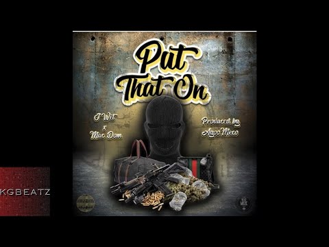 J. Wet ft. Mac Dom - Put That On [Prod. By AyooMeco] [New 2018]