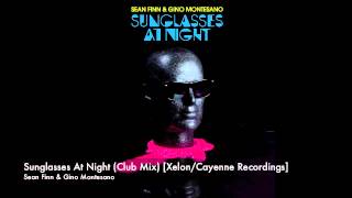 Sean Finn & Gino Montesano - Sunglasses At Night [Xelon/Cayenne] [Xelon/Cayenne]