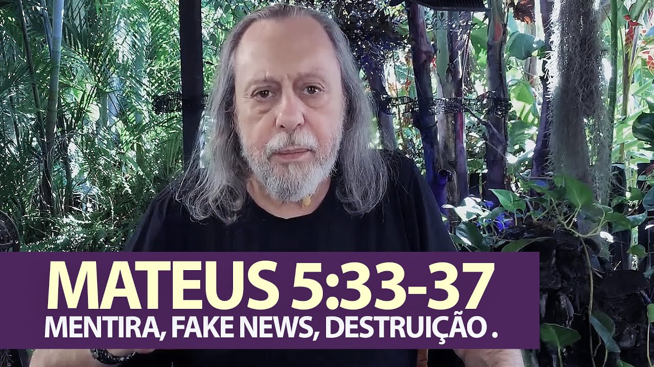 Mateus 5:33-37 - MENTIRA E FAKE NEWS: DESTRUIÇÃO DO SEU CARÁTER E DA VIDA DO OIuRO.