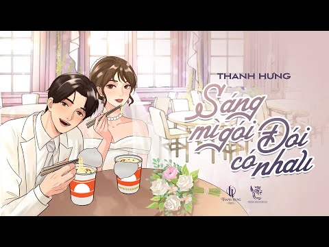 Sáng Mì Gói Đói Có Nhau - Thanh Hưng | Official MV
