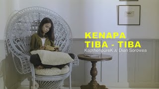 Download lagu KapthenpureK - Kenapa Tiba Tiba Ft Dian Sorowea mp3