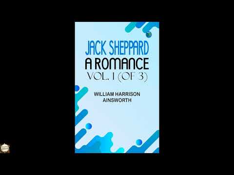 Jack Sheppard: A Romance Vol. 1 by William Harrison Ainsworth — free full audiobook