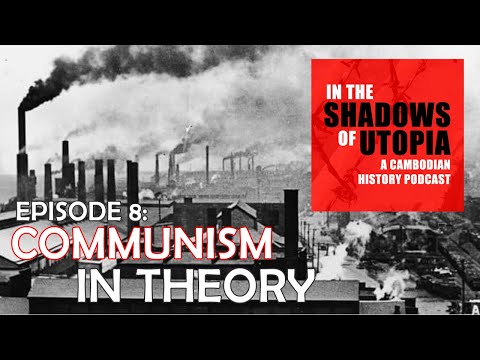 8. Communism in Theory - In the Shadows of Utopia - The Cambodian Genocide Podcast