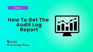 How to get the Audit Log Report In Bambi || Bambi Knowledge Base