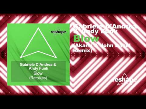 Gabriele D'Andrea & Andy Funk - Blow (Akami & John Dabel Remix)