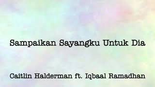Caitlin Halderman ft. Iqbaal Ramadhan - Sampaikan Sayangku Untuk Dia (Ost. Ada Cinta di SMA)