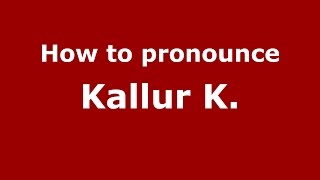 How to pronounce Kallur K.