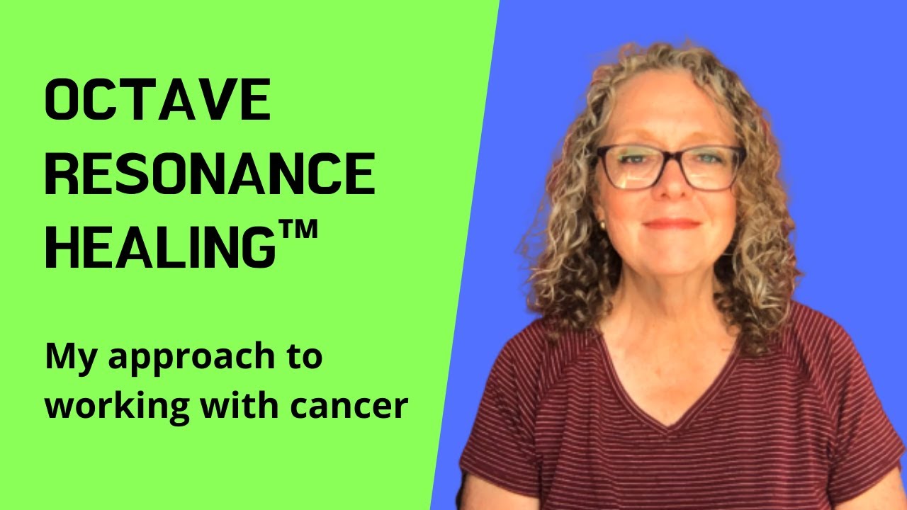 Octave Resonance Healing - My Approach to Work with Cancer