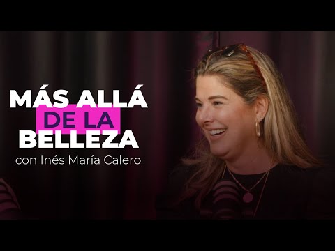 Más allá de la belleza con Inés María Calero | Buscando siempre el amor  y rompiendo tabúes