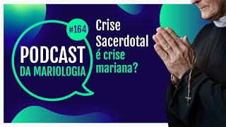#164 Podcast da Mariologia - Crise Sacerdotal é crise mariana?