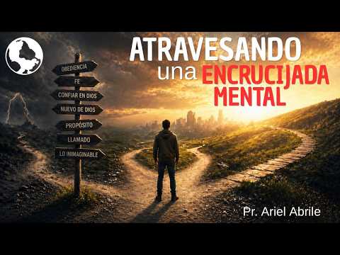 ATRAVESANDO UNA ENCRUCIJADA MENTAL | Pr. Ariel Abrile.