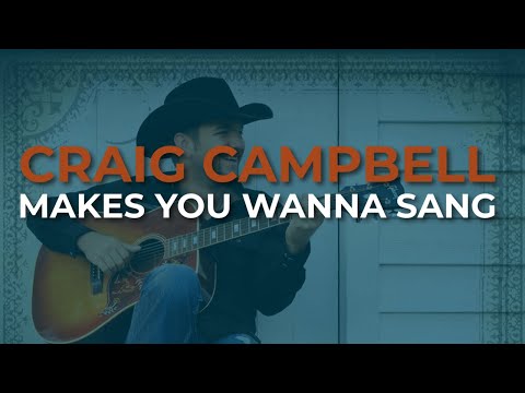 Makes You Wanna Sang - Craig Campbell
