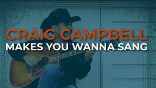 Craig Campbell - Makes You Wanna Sang (Official Audio)