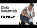 Chris Hemsworth. Family (his parents, brothers, wife, kids)