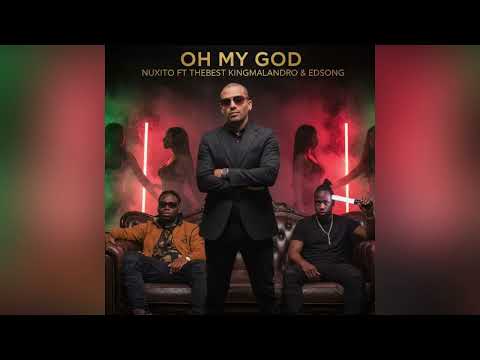 Nuxito - Oh My God ft Thebest Kingmalandro & Edsong