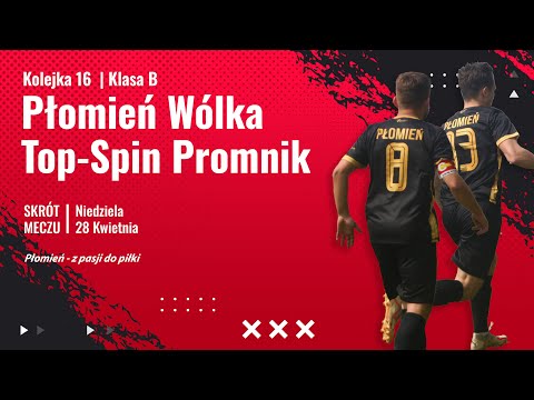 16 Kolejka : Top-Spin Promnik vs Płomień Wólka Kłucka (28.04.24r.)