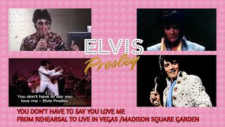 Elvis Presley You don&#39;t have to say you love me From Rehearsal to lIve Vegas Madison Square Garden