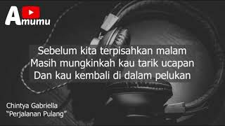 Download lagu Chintya Gabriela Perjalanan Pulang (Lirik) mp3 Download lagu Chintya Gabriela Perjalanan Pulang (Lirik) mp3