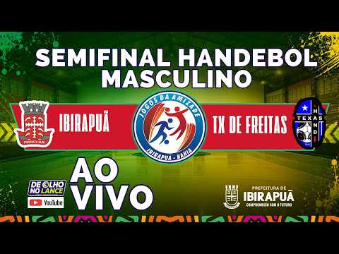 SEMIFINAL IBIRAPUÃ X TEIXEIRA DE FREITAS - HANDEBOL  MASCULINO | 23ª JOGOS DA AMIZADE • IBIRAPUÃ-BA