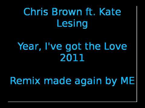 Chris Brown ft. Kate Lesing - Year, I've got the Love 2011 (Remix made again by ME)