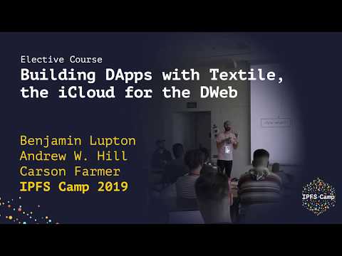 Building DApps with Textile, the iCloud for the DWeb - IPFS Camp Workshop