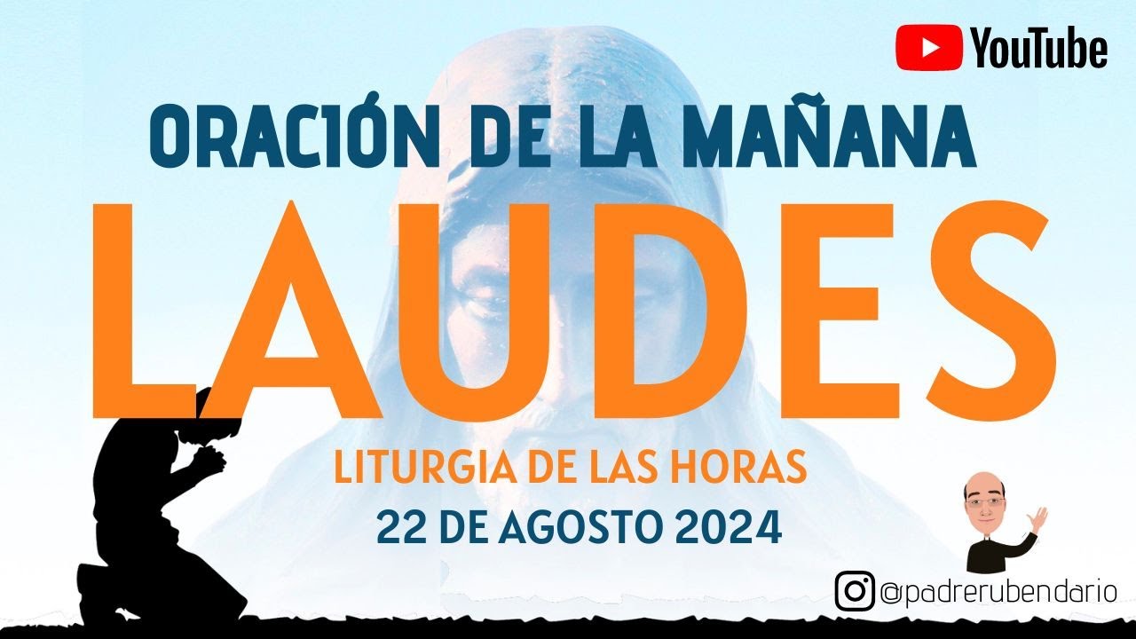LAUDES DEL DÍA DE HOY, JUEVES 22 DE AGOSTO 2024. ORACIÓN DE LA MAÑANA
