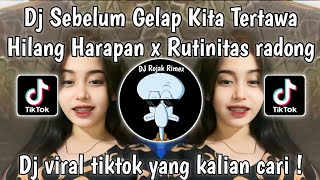 Download lagu DJ HILANG HARAPAN X RUTINITAS RADONG | DJ SEBELUM GELAP KITA TERTAWA X RUTINITAS RADONG VIRAL TIKTOK mp3