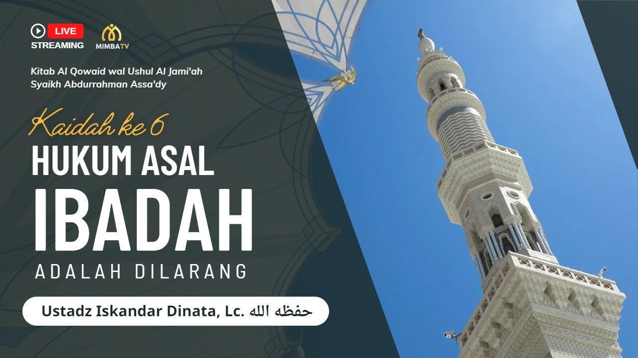 [LIVE] Simak Sekarang!   Pembahasan: _Kaidah ke 6 :_ *HUKUM ASAL IBADAH ADALAH …