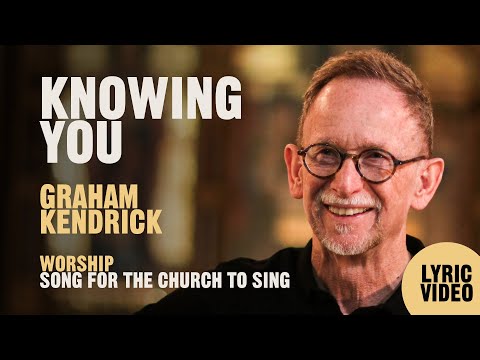 Knowing You - Worship Song by Graham Kendrick from Philippians 3 - Official Lyric Video