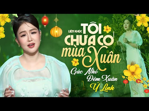 LK Tôi Chưa Có Mùa Xuân, Gác Nhỏ Đêm Xuân - Phan Ý Linh | Nhạc Xuân Bolero Mới Nhất 2023