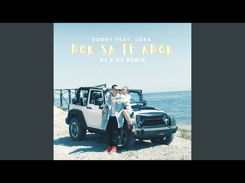 Dor sa te ador (feat. Lora & Dj X-KZ)