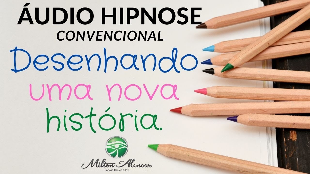 🔵ÁUDIO HIPNOSE - Desenhando uma nova Historia - Milton Alencar