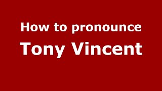 How to pronounce Tony Vincent
