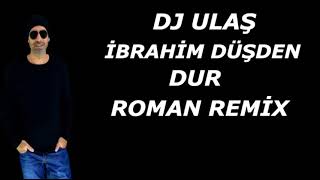 Download lagu DJ ULAŞ İBRAHİM DÜŞDEN DUR ROMAN REMİX mp3