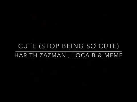LIRIK VIDEO : CUTE by HARITH ZAZMAN , LOCA B AND MFMF