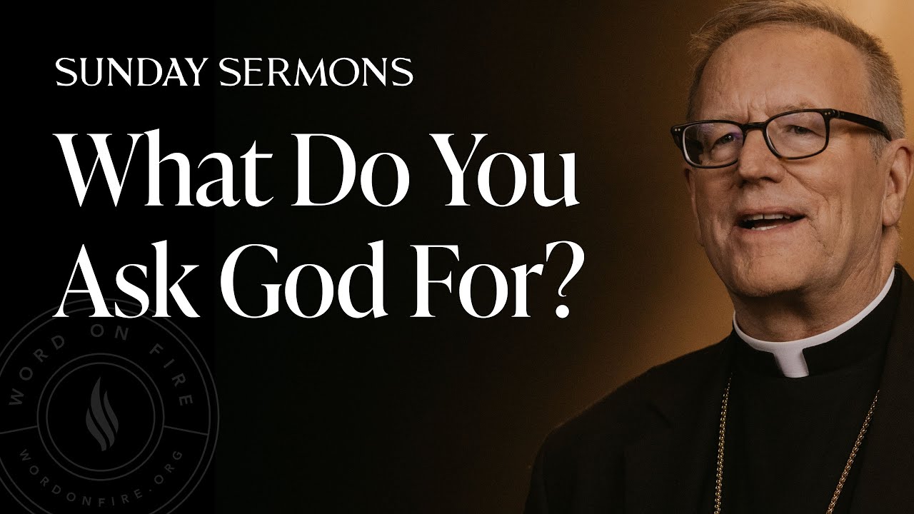 What Do You Ask God For? - Bishop Barron's Sunday Sermon