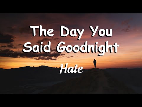 Hale - The Day You Said Goodnight (Lyrics)????