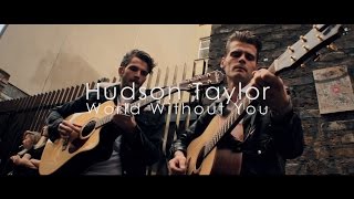Hudson Taylor  //  World Without You