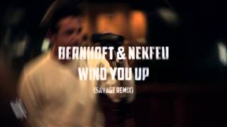 BERNHOFT &amp; NEKFEU - WIND YOU UP (SAVAGE REMIX)