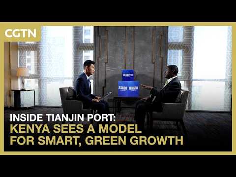 Inside Tianjin Port: Kenya sees a model for smart, green growth