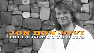 Jon Bon Jovi | Billy Get Your Guns