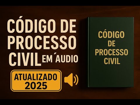 CÓDIGO DE PROCESSO CIVIL - Atualizado 2025 - em Áudio 🔊 (CPC – LEI 13.105/2015 NA ÍNTEGRA)